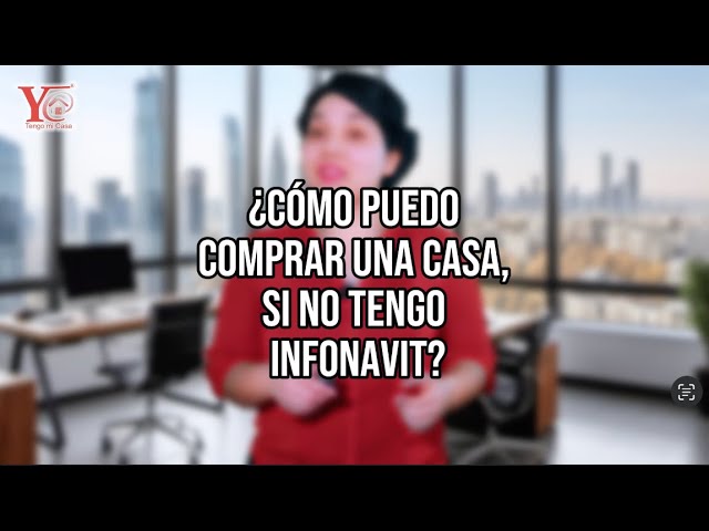 como puedo comprar una casa si no tengo infonavit