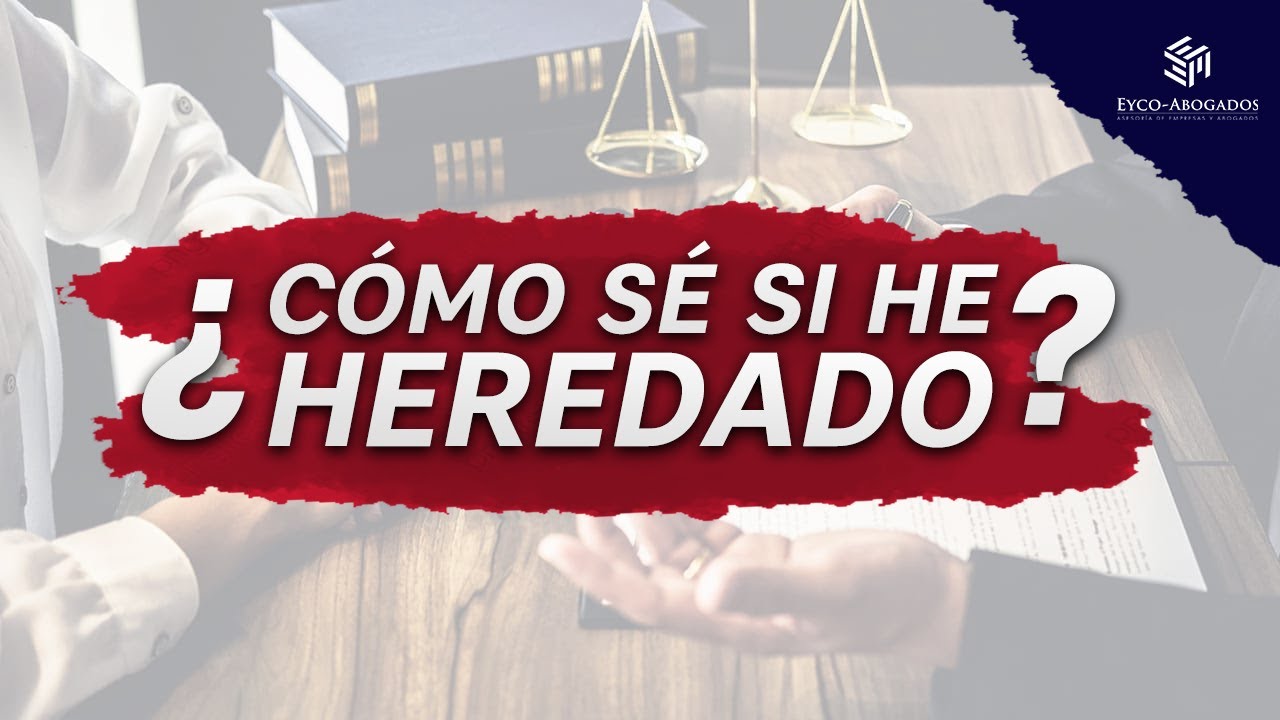 como puedo saber si soy heredero de una herencia