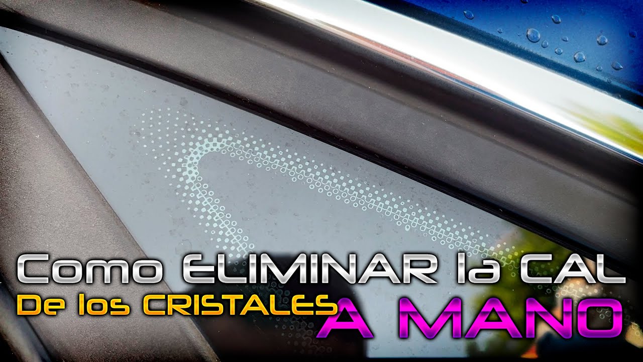 como quitar la cal de los cristales del coche