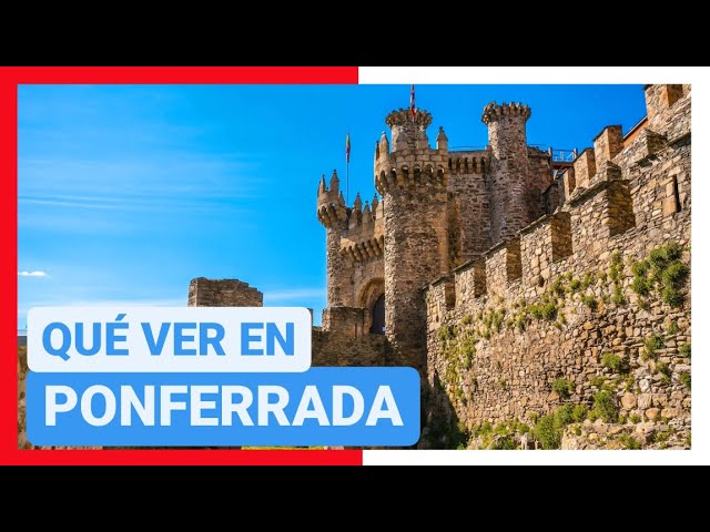 que ver en ponferrada y alrededores