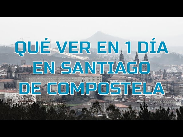 que ver en santiago de compostela en 1 día