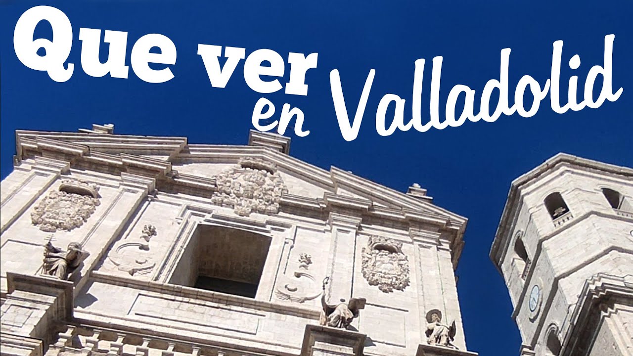 que ver en valladolid y alrededores en 2 días